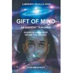 GIFT OF MIND: AN ANCIENT TEACHING SOURCED FROM DEEP WITHIN OUR GALAXY