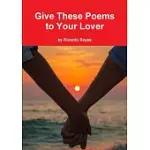 GIVE THESE POEMS TO YOUR LOVER