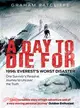 A Day to Die for ─ 1996: Everest's Worst Disaster: One Survivor's Personal Journey to Uncover the Truth