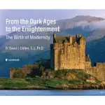 FROM THE DARK AGES TO THE ENLIGHTENMENT: THE BIRTH OF MODERNITY