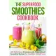 The Superfood Smoothies Cookbook: 60 Delicious Homemade Superfood Smoothie Recipes for Healthier Weight Loss