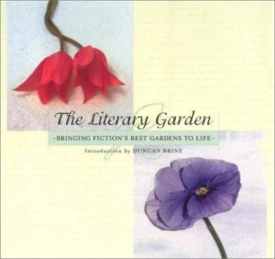 The Literary Garden Bringing Fiction's Best Gardens to Life Duncan Brine New