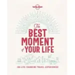 LONELY PLANET THE BEST MOMENT OF YOUR LIFE: 100 LIFE-CHANGING TRAVEL EXPERIENCES