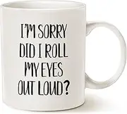 Funny Coffee Mug Christmas 11 Oz, I'm Sorry Did I Roll My Eyes Out Loud? Best Birthday Gifts Cup for Friends Son Daughter Colleagues Family