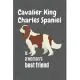 Cavalier King Charles Spaniel is a woman’’s Best Friend: For Cavalier King Charles Spaniel Dog Fans