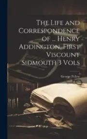 The Life and Correspondence of ... Henry Addington, First Viscount Sidmouth 3