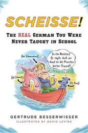 Scheisse: The Real German You Were Never Taught in School by Gertrude Besserwiss