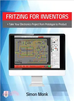 Fritzing for Inventors ― Take Your Electronics Project from Prototype to Product