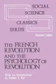 The French Revolution and the Psychology of Revolution by Bon, Gustave Le