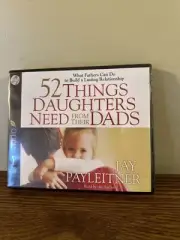52 Things Daughters Need from Their Dads : What Fathers Can Do to Build a...
