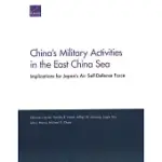 CHINA’S MILITARY ACTIVITIES IN THE EAST CHINA SEA: IMPLICATIONS FOR JAPAN’S AIR SELF-DEFENSE FORCE