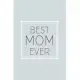 Best Mom Ever: Small Blank Lined Notebook; Gifts for Mother’’s Day, Mother’’s Day Book, Why I Love You Mom, Love You Journal, Cool Moth