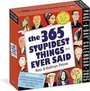 365 Stupidest Things Ever Said Page-A-Day(r) Calendar 2025: A Daily Dose of Ignorance, Political Doublespeak, Jaw-Dropping Stupidity, and More