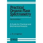 PRACTICAL ORGANIC MASS SPECTROMETRY: A GUIDE FOR CHEMICAL AND BIOCHEMICAL ANALYSIS