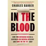 IN THE BLOOD: HOW TWO OUTSIDERS SOLVED A CENTURIES-OLD MEDICAL MYSTERY AND TOOK ON THE US ARMY