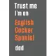 Trust me I’’m an English Cocker Spaniel dad: For English Cocker Spaniel Dog Dad