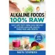 Alkaline Foods: 100% Raw!: Easy and Tasty Raw Food Recipes Including Alkaline Salads, Smoothies and Treats!