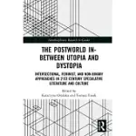 THE POSTWORLD IN-BETWEEN UTOPIA AND DYSTOPIA: THE POSTWORLD (IN)BETWEEN UTOPIA AND DYSTOPIA