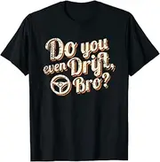 X.Style Car Racings Drifting Shirt Quote Do You Even Drift Bro ds085 T-Shirt (L) Black