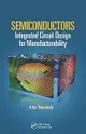 Semiconductors: Integrated Circuit Design for Manufacturability (Devices, Circuits, and Systems)-cover