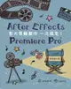 After Effects．Premiere Pro：影片剪輯製作一次搞定