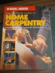 Black & Decker the Complete Guide to Home Carpentry: Carpentry Skills & Projects