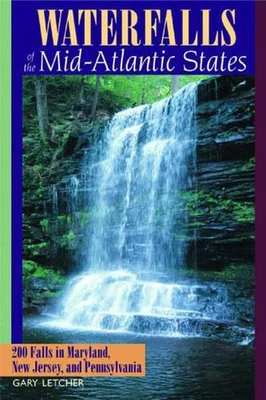 Waterfalls of the Mid-Atlantic States: 200 Falls in Maryland, New Jersey, and Pe