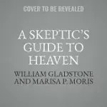 A SKEPTIC’S GUIDE TO HEAVEN