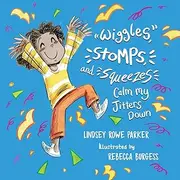 Wiggles, Stomps, and Squeezes Calm My Jitters Down