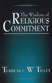 The Wisdom of Religious Commitment by Tilley, Terrence W. [Paperback, 192 pages]
