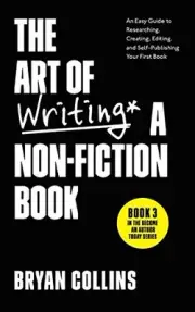 THE ART OF WRITING A NON-FICTION BOOK: AN EASY GUIDE TO By Bryan Collins **NEW**