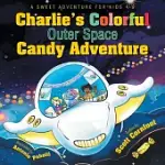 CHARLIE’S COLORFUL OUTER SPACE CANDY ADVENTURE: A SWEET ADVENTURE FOR KIDS 4-9