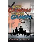 SUPER GRANDMA AND SUPER GRANDPA: THE UNKNOWN SUPERHEROES, BOOK TWO