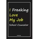 I FREAKING LOVE MY JOB SCHOOL COUNSELOR: SCHOOL COUNSELOR NOTEBOOK WITH UNIQUE TOUCH FOR EVERY SCHOOL COUNSELOR - DIARY - 120 PAGES(6’’’’X9’’’’) - LINED B