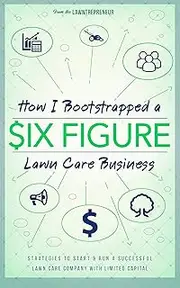 How I Bootstrapped a Six Figure Lawn Care Business