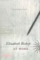 Elizabeth Bishop at Work