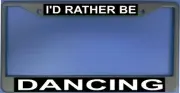 I'd Rather Be Dancing Photo License Plate Frame Free Screw Caps with this Frame