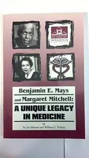 BENJAMIN E MAYS AND MARGARET MITCHELL : UNIQUE LEGACY IN By Ira Johnson **NEW**