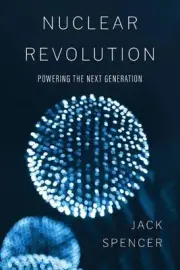 Nuclear Revolution: Powering the Next Generation by Jack Spencer