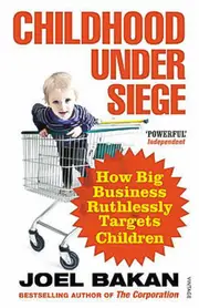 Childhood Under Siege: How Big Business Ruthlessly Targets Children Book