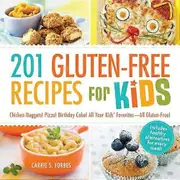 201 Gluten Free Recipes for Kids: Chicken Nuggets! Pizza! Birthday Cake! All Your Kids Favorites All Gluten Free!