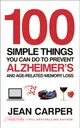 100 Simple Things You Can Do To Prevent Alzheimer's：and Age-Related Memory Loss