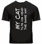 My Cat Tilts His Head the Same Way Pun T-shirt Funny Sarcastic Novelty Graphic