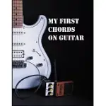 MY FIRST CHORDS ON GUITAR: HOW TO LEARN AND PLAY GUITAR CHORDS WITH BLANK MUSIC JOURNAL FOR ACOUSTIC GUITAR LESSON BOOK