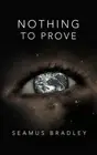 Nothing to Prove: Needs, Wants and Possibilities by Seamus Bradley (English) Pap