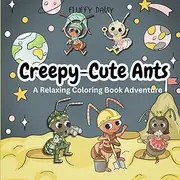 Creepy-Cute Ants: A Relaxing Coloring Book Adventure: An Inspirational Adult and Teen Coloring Book, Bold and simple coloring for relaxing and stress relief.