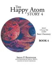 The Happy Atom Story 4: Read a Fantasy Tale Learn Basic Chemistry Book 4 by Iren