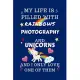 My Life Is Filled With Rainbows Photography And Unicorns And I Only Love One Of Them: Perfect Gag Gift For A Lover Of Photography - Blank Lined Notebo