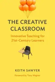 The Creative Classroom: Innovative Teaching for 21st-Century Learners by Keith S