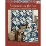 REMEMBERING THE PAST: REPRODUCTION QUILTS INSPIRED BY ANTIQUE FAVORITES